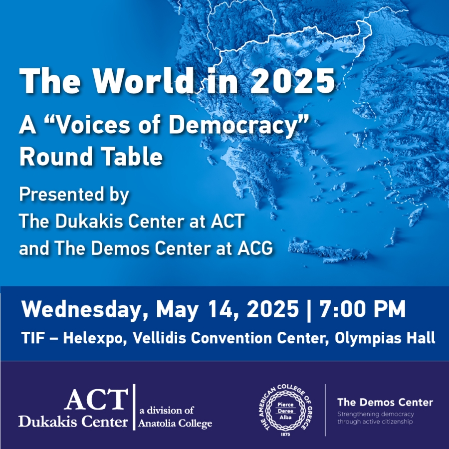 “The World in 2025”: Εκδήλωση του Dukakis Center του ACT σε συνεργασία με το Demos Center του ACG